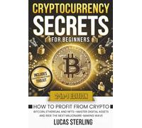 Cryptocurrency Secrets for Beginners: How to Profit from Crypto, Bitcoin, Ethereum, and NFTs-Master Digital Assets and Ride the Next ... Money: A Personal Finance Books Collection)