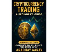 Cryptocurrency Trading for Beginners: A Step-by-Step Guide to Understanding Crypto Markets, Choosing the Right Coins, and Making Smart Trades Without Getting Burned