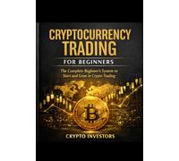 Cryptocurrency Trading for Beginners: Cryptocurrency Trading for Beginners