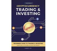 Cryptocurrency Trading & Investing: Beginners Guide To Trading & Investing In Bitcoin, Alt Coins & ICOs For Profit