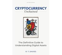 Cryptocurrency Unchained: The Definitive Guide to Understanding Digital Assets
