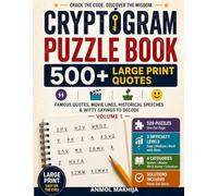 Cryptogram Puzzle Book: 500+ Large Print Quotes: Famous Quotes, Movie Lines, Historical Speeches & Witty Sayings to Decode - Volume 1