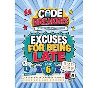 Cryptogram Puzzle Book for Adults: Excuses for Being Late... But Worth the Wait: Hilarious Reasons for Not Being on Time Decoded at Three Hint Levels ... Will Treasure (Code Breakers Cryptograms)