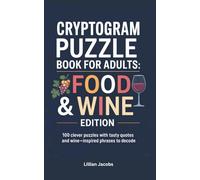 Cryptogram Puzzle Book for Adults, Food & Wine Edition: 100 Clever Puzzles with Tasty Quotes and Wine-Inspired Phrases to Decode | Travel Size Brain Teasers with Solutions (Adult Cryptograms)