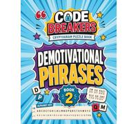 Cryptogram Puzzles Book: Demotivational Sayings Edition (With Three Prompt Levels and Clues): A Sarcastic Adult Puzzle Collection With Logic Brain Teasers and Funny Quotes (Code Breakers Cryptograms)