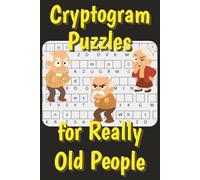 Cryptogram Puzzles for Really Old People: Funny Cryptogram Puzzles with Easy to Read Print for Adult Birthdays | 6x9 inches,101 pages | Gag Gift | 50 ... (Funny Gag Puzzle Books for Birthdays)