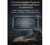 Cryptogrammes Français Citations Philosophiques et Littéraires: 1000 Citations Classiques de Grands Auteurs • 25 Séries • Clés Indépendantes (Les Grands Cryptogrammes Français)