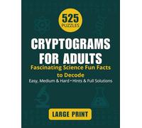 Cryptograms For Adults: 525 Large Print Puzzles Featuring Fascinating Science Facts to Sharpen Your Brain and Expand Your Knowledge
