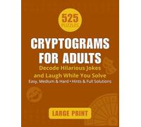 Cryptograms For Adults: 525 Large Print Puzzles Featuring Hilarious Jokes and Puns to Sharpen Your Brain and Brighten Your Day