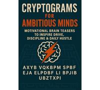 Cryptograms for Ambitious Minds: Motivational Brain Teasers to Inspire Drive, Discipline & Daily Hustle