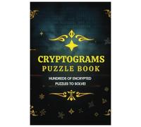 Cryptograms Puzzle Book: Decode Famous Quotes, Brain Teasers, and Hidden Messages: Challenge Your Mind with Over 200 Engaging Cryptogram Puzzles