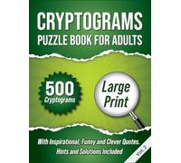 Cryptograms Puzzle Book For Adults: 500 Large Print Cryptograms With Inspirational, Funny and Clever Quotes. Hints and Solutions Included. Volume 2 (Hardcover)