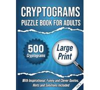 Cryptograms Puzzle Book For Adults: 500 Large Print Cryptograms With Inspirational, Funny and Clever Quotes. Hints and Solutions Included. Volume 1 (Hardcover)
