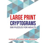 Cryptograms Puzzle Book For Adults 500 Large Print Cryptograms With Solutions: A Collection of Motivational Cryptograms With Encouraging Quotes, Relaxing Brain Teasers & Word Puzzles