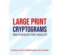 Cryptograms Puzzle Book For Adults 500 Large Print Cryptograms With Solutions: Boost Focus, Relieve Stress and Enjoy Hours of Addictive Code-Cracking Entertainment