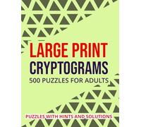 Cryptograms Puzzle Book For Adults 500 Large Print Cryptograms With Solutions: Challenge Your Mind, Improve Concentration and Unlock Inspiring Hidden Messages