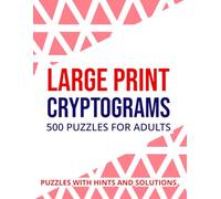 Cryptograms Puzzle Book For Adults 500 Large Print Cryptograms With Solutions: Escape Stress and Strengthen Logical Thinking Through Fun and Inspirational Decoding Games