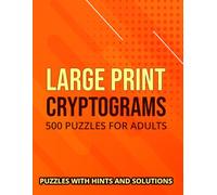 Cryptograms Puzzle Book For Adults 500 Large Print Cryptograms With Solutions: Packed with Positive Quotes, Clever Codes and Mind-Stimulating Puzzle Adventures