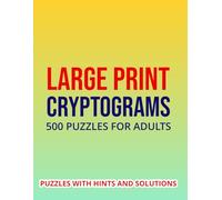 Cryptograms Puzzle Book For Adults 500 Large Print Cryptograms With Solutions: Sharpen Your Mind While Discovering Uplifting Messages Hidden Inside Every Puzzle