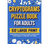 Cryptograms Puzzle Book For Adults: 512 Large Print Inspirational, Profound Crypto Quotes and Cryptoquips to Sharpen Your Mind