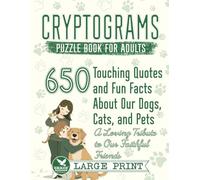 Cryptograms Puzzle Book for Adults: 650 Large Print Touching Quotes and Fun Facts About Our Dogs, Cats, and Pets - A Loving Tribute to Our Faithful Friends (Cryptograms Compendium by Grace Keeper)