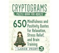 Cryptograms Puzzle Book for Adults: 650 Mindfulness and Positivity Quotes for Relaxation, Stress Relief, and Brain Training (Cryptograms Compendium by Grace Keeper)