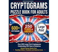 Cryptograms Puzzle Book For Adults: Over 600 Large Print Cryptograms Celebrating 250 Years of America. Decode Famous Quotes from Founding Fathers, Presidents and American Icons.