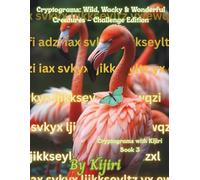 Cryptograms: Wild, Wacky & Wonderful Creatures - Challenge Edition: Cryptograms with Kijiri