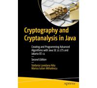 Cryptography and Cryptanalysis in Java: Creating and Programming Advanced Algorithms with Java SE 21 LTS and Jakarta EE 11