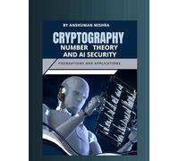 Cryptography number theory and ai security: Foundations and applications (Math and Artificial Intelligence)