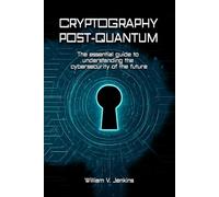 Cryptography post-quantum: The essential guide to understanding the cybersecurity of the future