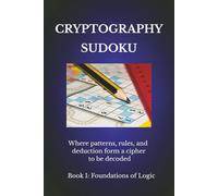 Cryptography Sudoku Puzzle: Sudoku Puzzles for Cryptography|Where patterns, rules, and deduction form a cipher to be decoded | Book 1 - Foundations of ... Included (Cryptography Sudoku Series)