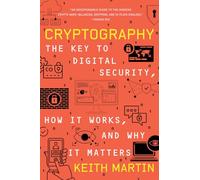 Cryptography: The Key to Digital Security, How It Works, and Why It Matters