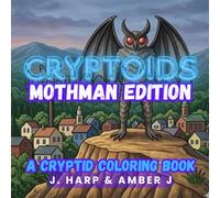 Cryptoids: Mothman Edition: A Cryptid Coloring Book for Adults: Paranormal Legends of Point Pleasant, Urban Myths, and Mysterious Monsters (The ... Gallery: Premium Adult Coloring Collection)