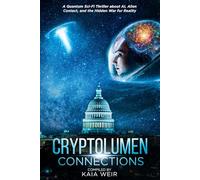 Cryptolumen: Connections: A Quantum Sci-Fi Thriller about AI, Alien Contact, and the Hidden War for Reality (The Cryptolumen Saga)