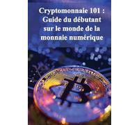 Cryptomonnaie 101 : Guide du débutant sur le monde de la monnaie numérique