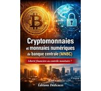 Cryptomonnaies et monnaies numériques de banque centrale (MNBC): Liberté financière ou contrôle monétaire ?