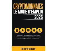 Cryptomonnaies - Le Mode D’Emploi 2026: Comprendre le Bitcoin, l'Ethereum & autres cryptos facilement et investir en toute sécurité pour une réussite financière à long terme devient enfin une réalité