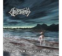Cryptopsy - And Then You’ll Beg