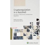 Cryptoregulation in a Nutshell: The Basics of Blockchain and Blockchain Regulation (SIN COLECCION)