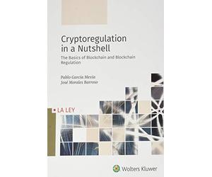Cryptoregulation in a Nutshell: The Basics of Blockchain and Blockchain Regulation (SIN COLECCION)