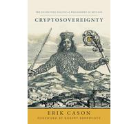 Cryptosovereignty: The Encrypted Political Philosophy of Bitcoin