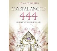 Crystal Angels 444: Healing with the Divine Energy