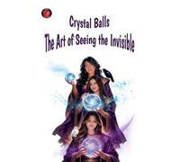 Crystal Balls The Art of Seeing the Invisible