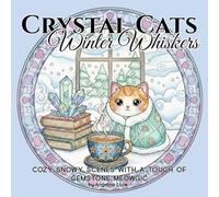 Crystal Cats: Winter Whiskers: Cozy Snowy Scenes with a Touch of Gemstone Meowgic