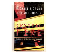 Crystal Fire: The Birth of the Information Age: 0 (Sloan Technology Series)