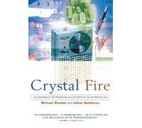 Crystal Fire: The Invention of the Transistor and the Birth of the Information Age: The Invention of the Transistor and the Birth of the Information Age (Revised) (Sloan Technology Series)