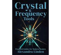 CRYSTAL & FREQUENCY TOOLS: Practical Guides for Modern Healers (Energy Healing Series: Practical Guides for Modern Healers)