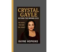 Crystal Gayle: Beyond the Brown Eyes: The Voice, The Hair, The Legacy
