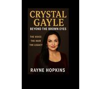 Crystal Gayle: Beyond the Brown Eyes: The Voice, The Hair, The Legacy